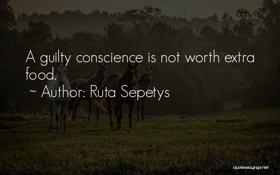 Ruta Sepetys Quotes: A Guilty Conscience Is Not Worth Extra Food.