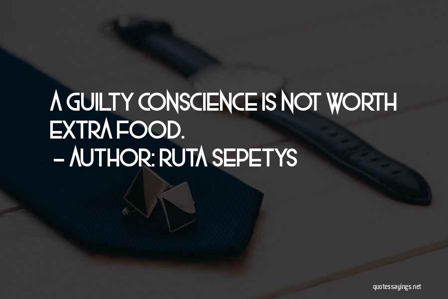 Ruta Sepetys Quotes: A Guilty Conscience Is Not Worth Extra Food.