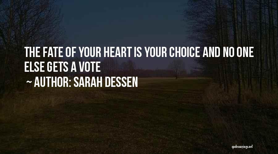Sarah Dessen Quotes: The Fate Of Your Heart Is Your Choice And No One Else Gets A Vote