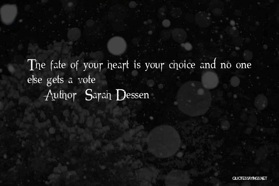 Sarah Dessen Quotes: The Fate Of Your Heart Is Your Choice And No One Else Gets A Vote