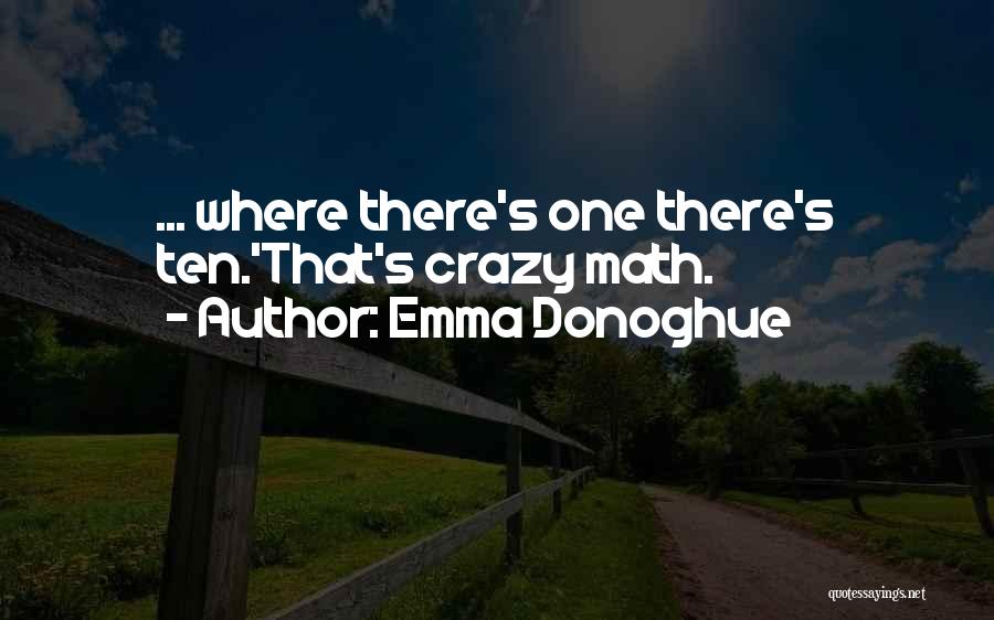 Emma Donoghue Quotes: ... Where There's One There's Ten.'that's Crazy Math.
