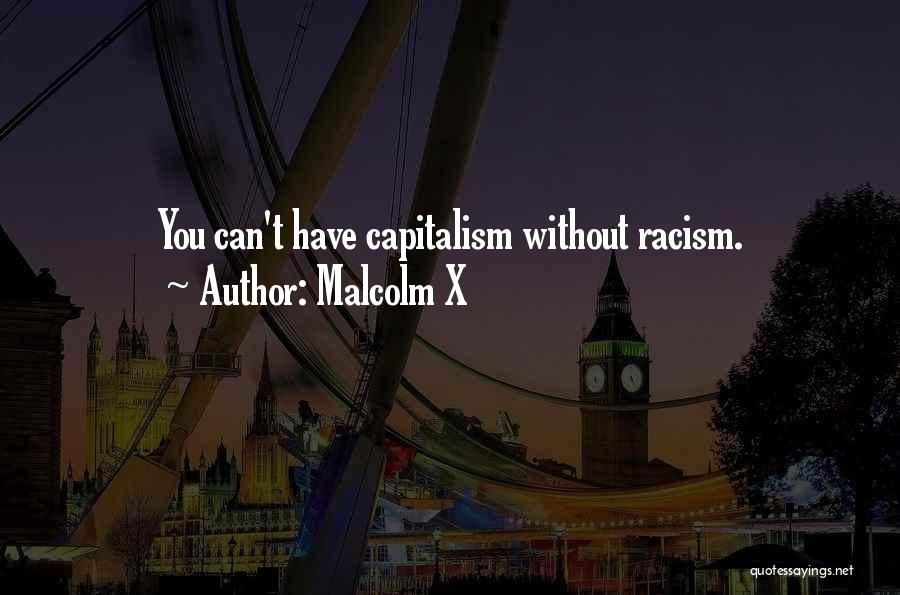 Malcolm X Quotes: You Can't Have Capitalism Without Racism.