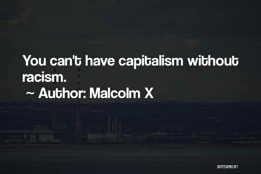 Malcolm X Quotes: You Can't Have Capitalism Without Racism.