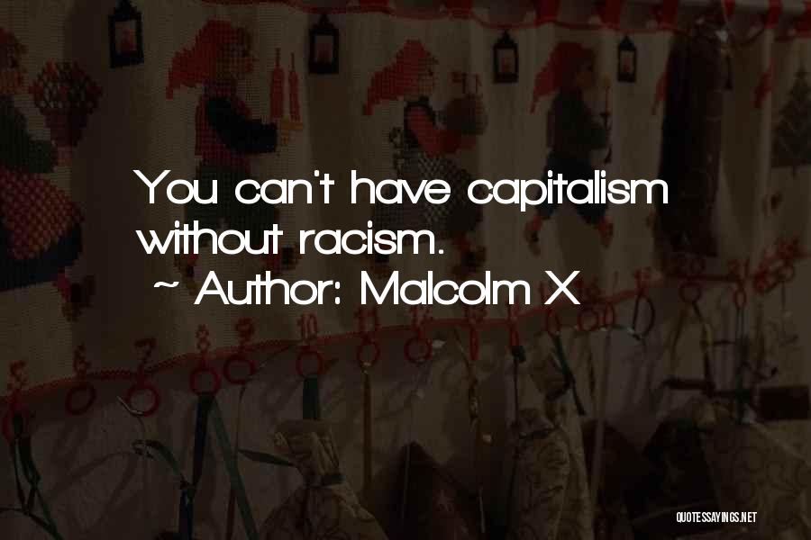 Malcolm X Quotes: You Can't Have Capitalism Without Racism.