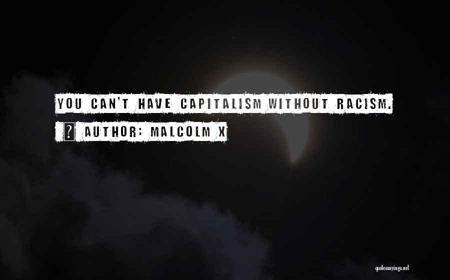 Malcolm X Quotes: You Can't Have Capitalism Without Racism.