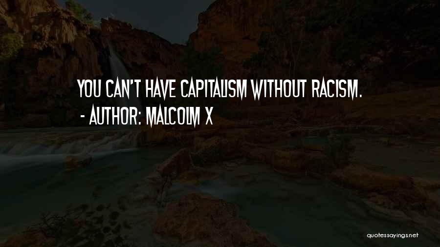 Malcolm X Quotes: You Can't Have Capitalism Without Racism.