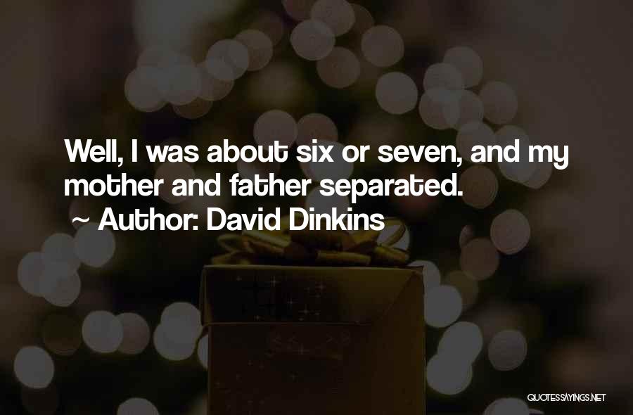 David Dinkins Quotes: Well, I Was About Six Or Seven, And My Mother And Father Separated.