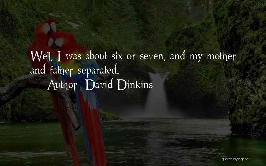 David Dinkins Quotes: Well, I Was About Six Or Seven, And My Mother And Father Separated.