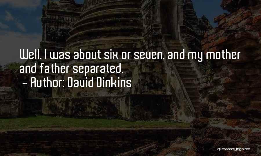 David Dinkins Quotes: Well, I Was About Six Or Seven, And My Mother And Father Separated.
