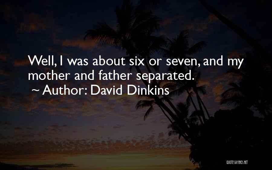 David Dinkins Quotes: Well, I Was About Six Or Seven, And My Mother And Father Separated.
