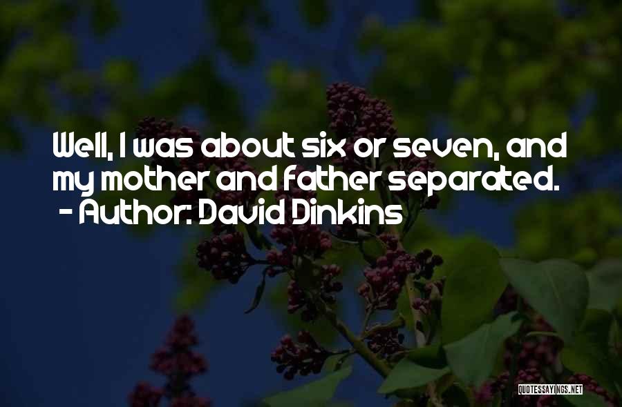 David Dinkins Quotes: Well, I Was About Six Or Seven, And My Mother And Father Separated.