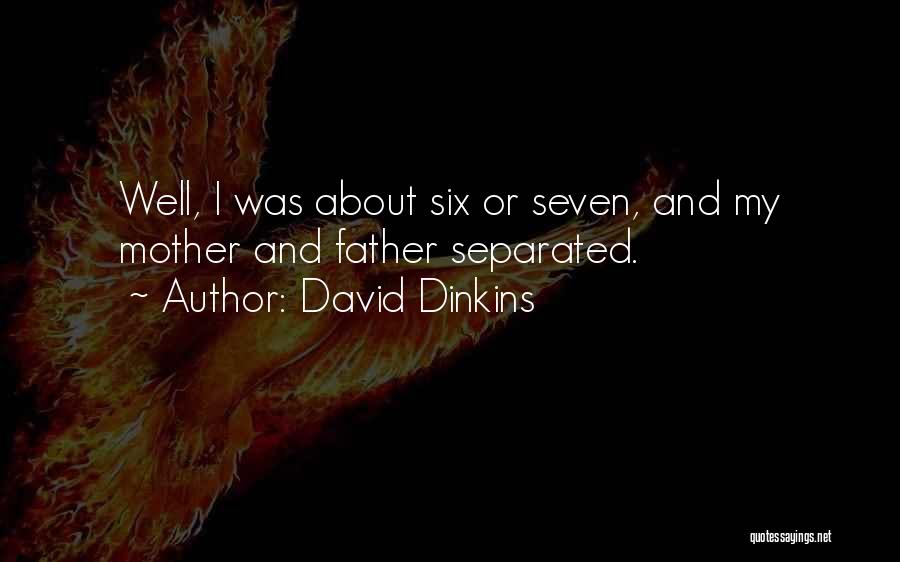 David Dinkins Quotes: Well, I Was About Six Or Seven, And My Mother And Father Separated.