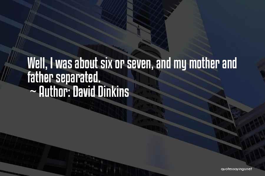 David Dinkins Quotes: Well, I Was About Six Or Seven, And My Mother And Father Separated.