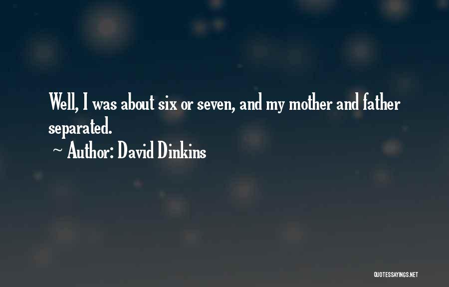 David Dinkins Quotes: Well, I Was About Six Or Seven, And My Mother And Father Separated.
