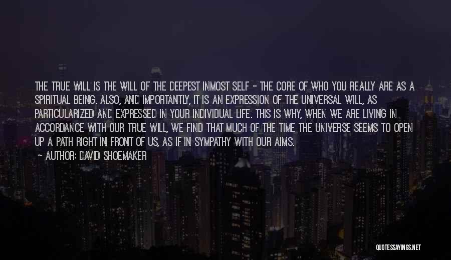 David Shoemaker Quotes: The True Will Is The Will Of The Deepest Inmost Self - The Core Of Who You Really Are As
