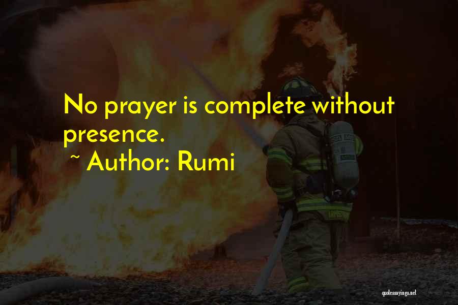 Rumi Quotes: No Prayer Is Complete Without Presence.
