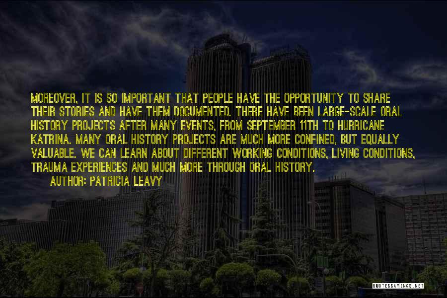 Patricia Leavy Quotes: Moreover, It Is So Important That People Have The Opportunity To Share Their Stories And Have Them Documented. There Have