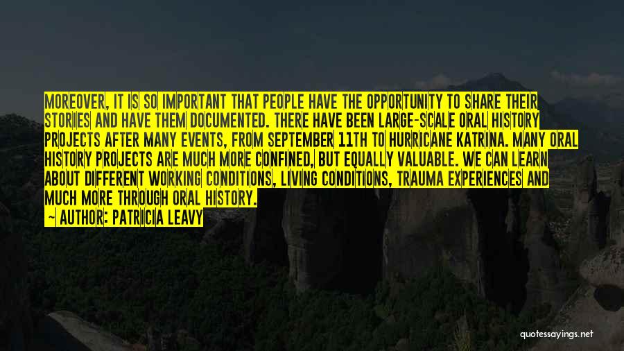 Patricia Leavy Quotes: Moreover, It Is So Important That People Have The Opportunity To Share Their Stories And Have Them Documented. There Have