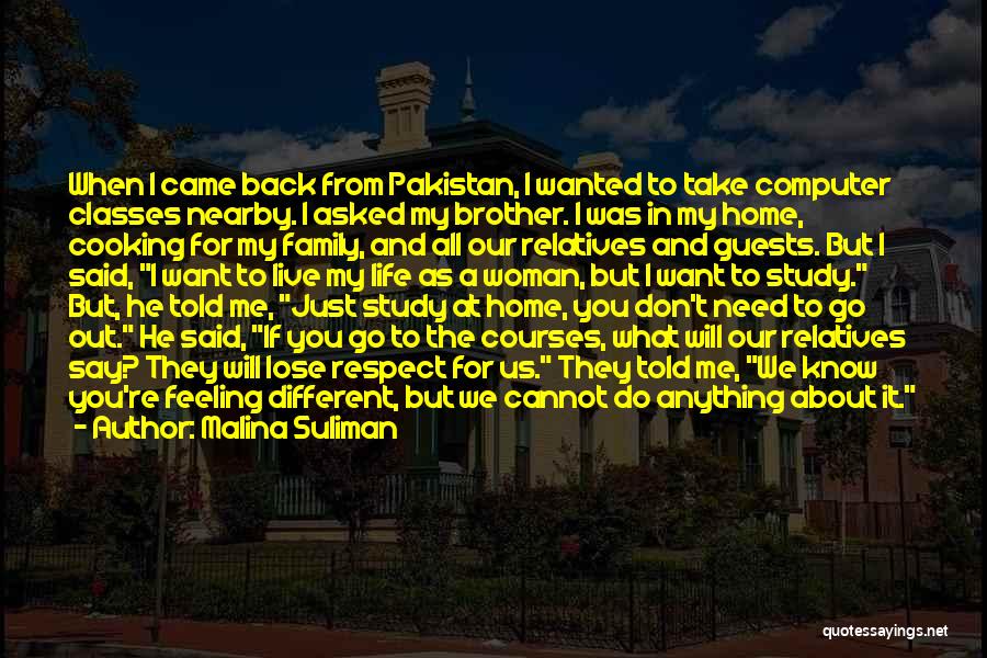 Malina Suliman Quotes: When I Came Back From Pakistan, I Wanted To Take Computer Classes Nearby. I Asked My Brother. I Was In