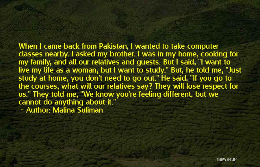 Malina Suliman Quotes: When I Came Back From Pakistan, I Wanted To Take Computer Classes Nearby. I Asked My Brother. I Was In