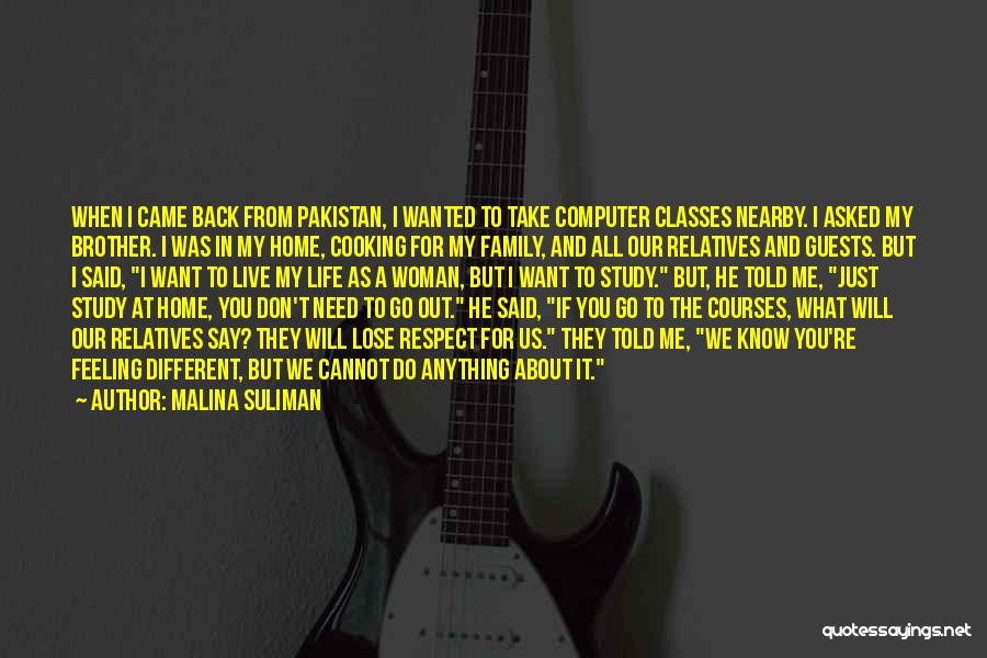 Malina Suliman Quotes: When I Came Back From Pakistan, I Wanted To Take Computer Classes Nearby. I Asked My Brother. I Was In