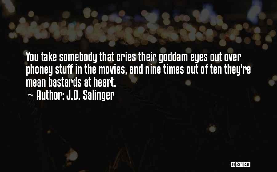 J.D. Salinger Quotes: You Take Somebody That Cries Their Goddam Eyes Out Over Phoney Stuff In The Movies, And Nine Times Out Of