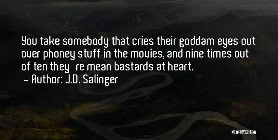 J.D. Salinger Quotes: You Take Somebody That Cries Their Goddam Eyes Out Over Phoney Stuff In The Movies, And Nine Times Out Of