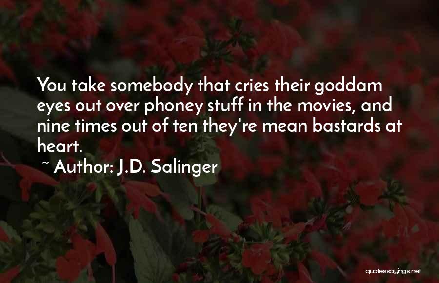 J.D. Salinger Quotes: You Take Somebody That Cries Their Goddam Eyes Out Over Phoney Stuff In The Movies, And Nine Times Out Of