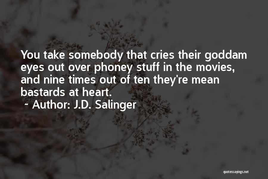 J.D. Salinger Quotes: You Take Somebody That Cries Their Goddam Eyes Out Over Phoney Stuff In The Movies, And Nine Times Out Of