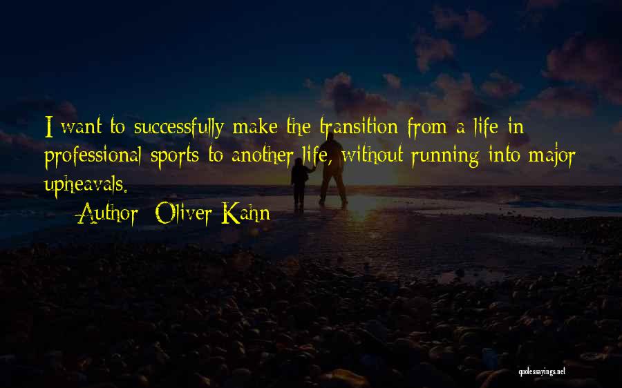 Oliver Kahn Quotes: I Want To Successfully Make The Transition From A Life In Professional Sports To Another Life, Without Running Into Major