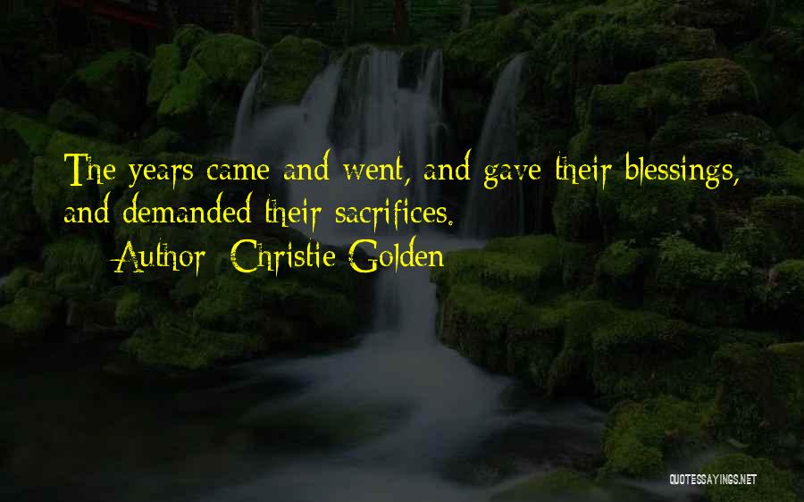 Christie Golden Quotes: The Years Came And Went, And Gave Their Blessings, And Demanded Their Sacrifices.