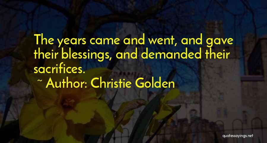 Christie Golden Quotes: The Years Came And Went, And Gave Their Blessings, And Demanded Their Sacrifices.