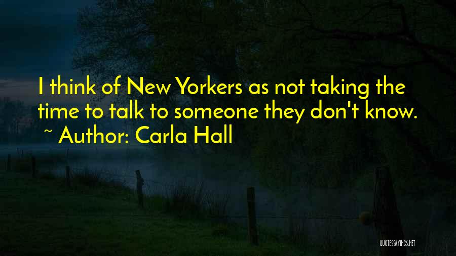 Carla Hall Quotes: I Think Of New Yorkers As Not Taking The Time To Talk To Someone They Don't Know.