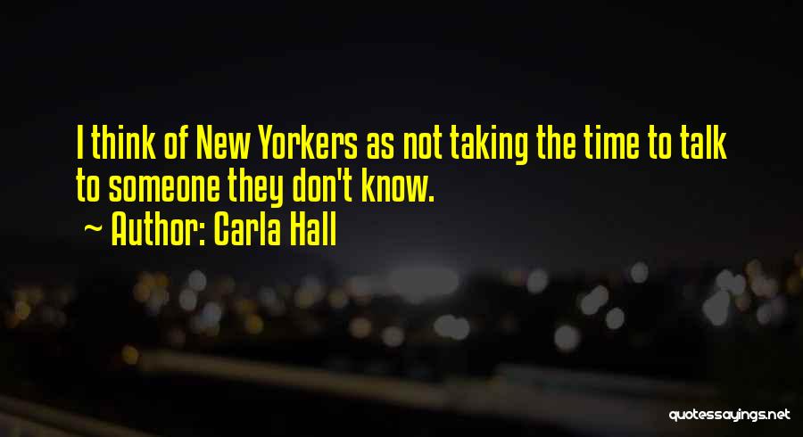 Carla Hall Quotes: I Think Of New Yorkers As Not Taking The Time To Talk To Someone They Don't Know.