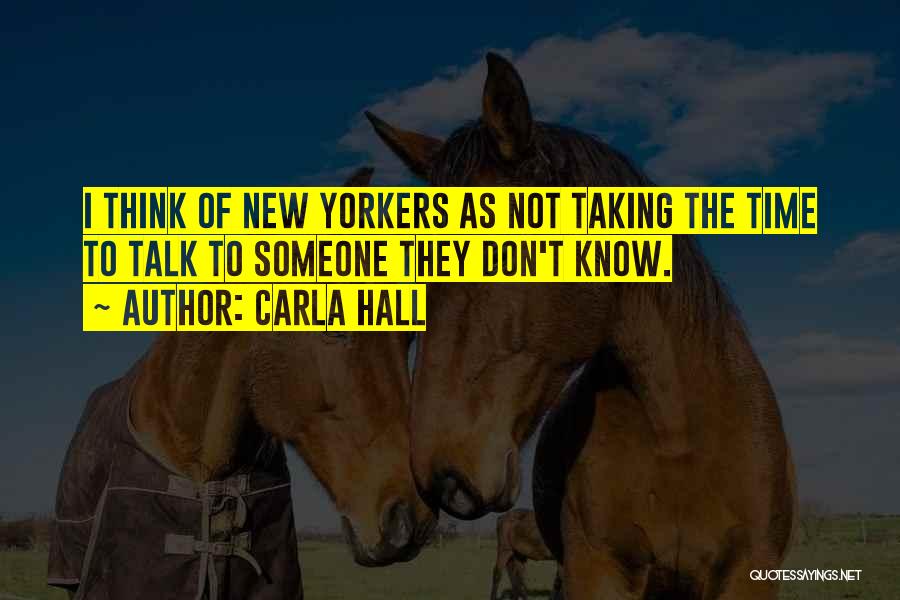 Carla Hall Quotes: I Think Of New Yorkers As Not Taking The Time To Talk To Someone They Don't Know.