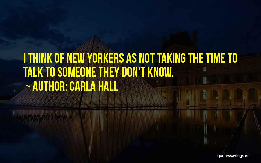 Carla Hall Quotes: I Think Of New Yorkers As Not Taking The Time To Talk To Someone They Don't Know.