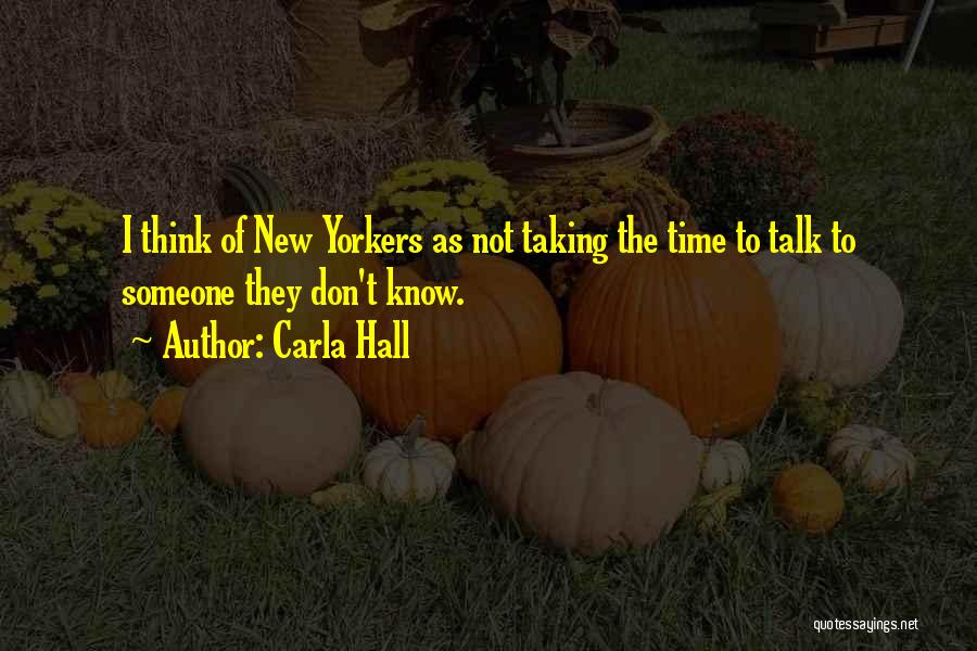 Carla Hall Quotes: I Think Of New Yorkers As Not Taking The Time To Talk To Someone They Don't Know.