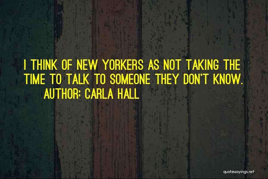 Carla Hall Quotes: I Think Of New Yorkers As Not Taking The Time To Talk To Someone They Don't Know.