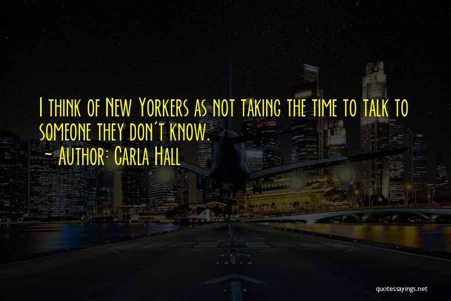 Carla Hall Quotes: I Think Of New Yorkers As Not Taking The Time To Talk To Someone They Don't Know.