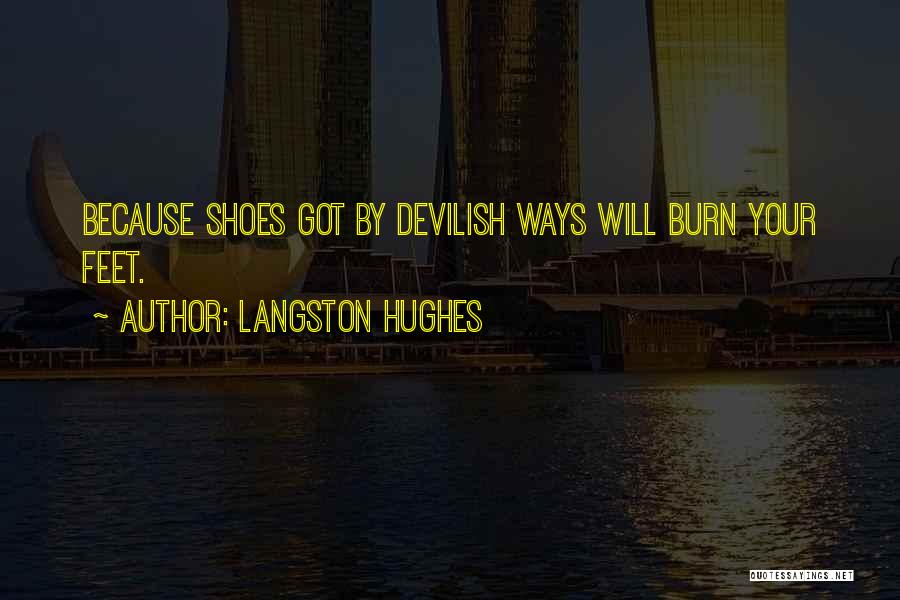 Langston Hughes Quotes: Because Shoes Got By Devilish Ways Will Burn Your Feet.