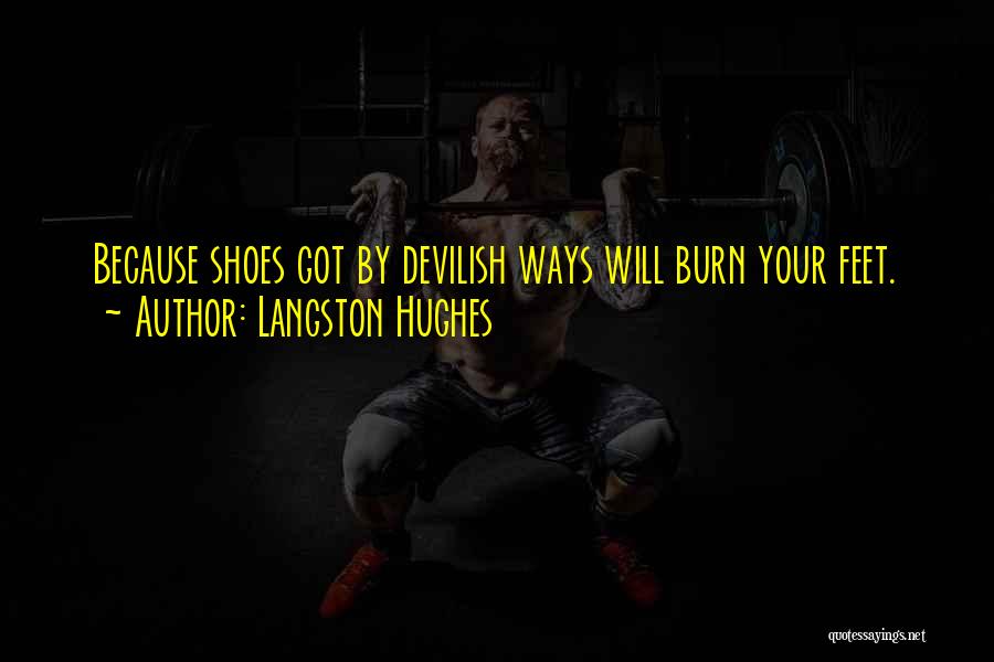 Langston Hughes Quotes: Because Shoes Got By Devilish Ways Will Burn Your Feet.