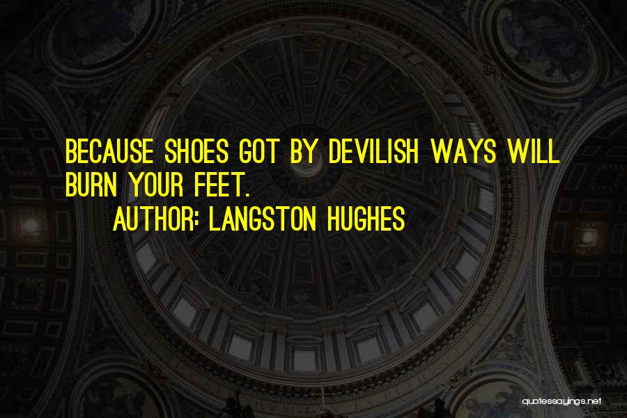 Langston Hughes Quotes: Because Shoes Got By Devilish Ways Will Burn Your Feet.