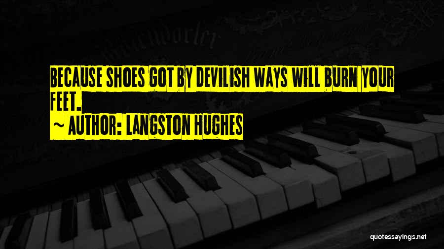 Langston Hughes Quotes: Because Shoes Got By Devilish Ways Will Burn Your Feet.