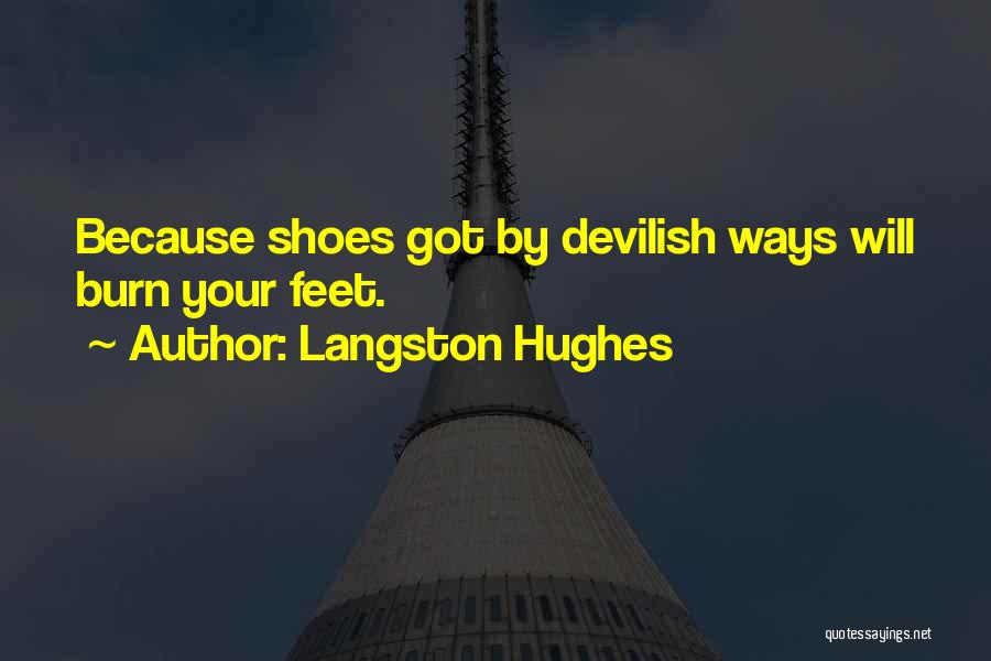 Langston Hughes Quotes: Because Shoes Got By Devilish Ways Will Burn Your Feet.