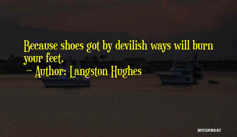 Langston Hughes Quotes: Because Shoes Got By Devilish Ways Will Burn Your Feet.