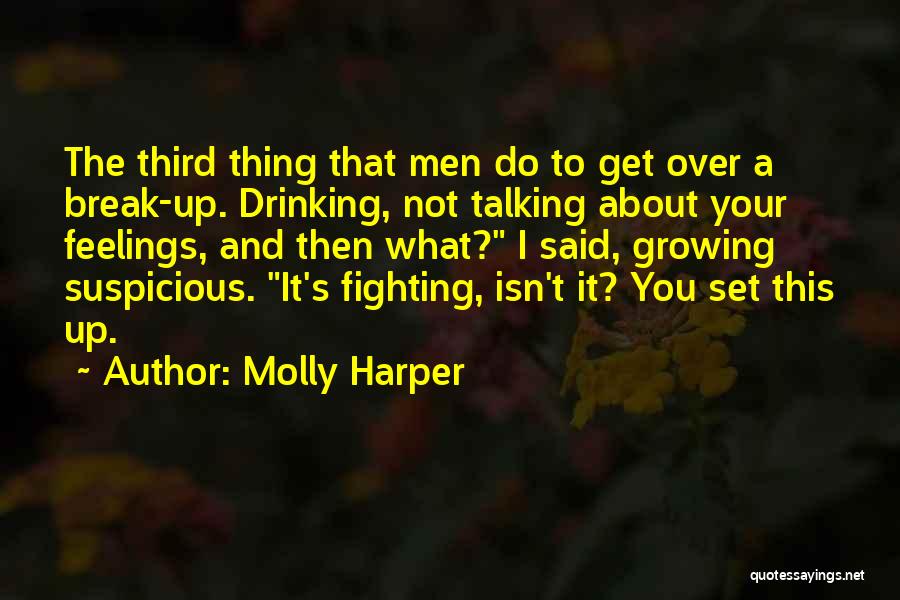 Molly Harper Quotes: The Third Thing That Men Do To Get Over A Break-up. Drinking, Not Talking About Your Feelings, And Then What?