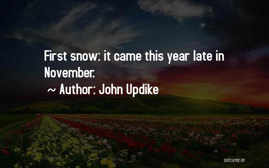 John Updike Quotes: First Snow: It Came This Year Late In November.