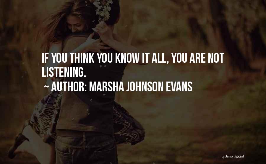 Marsha Johnson Evans Quotes: If You Think You Know It All, You Are Not Listening.