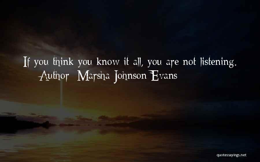 Marsha Johnson Evans Quotes: If You Think You Know It All, You Are Not Listening.