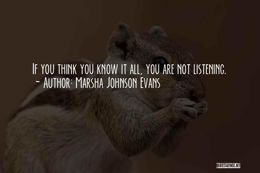 Marsha Johnson Evans Quotes: If You Think You Know It All, You Are Not Listening.